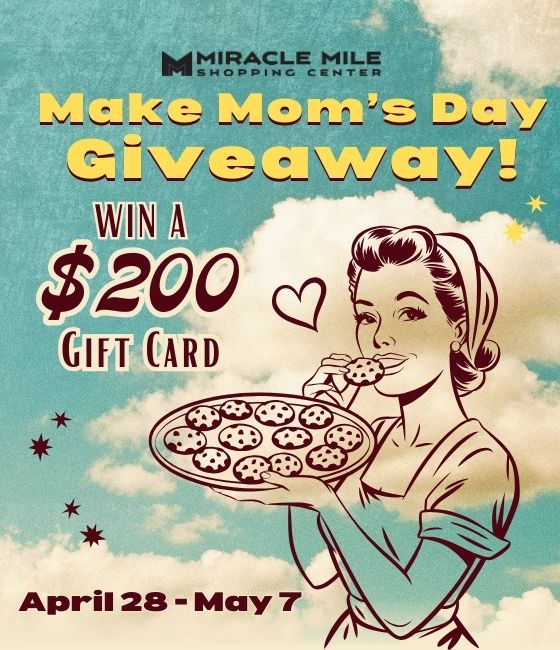 giveaway miracle mile shopping center 4-28 Make Mom’s Day Giveaway